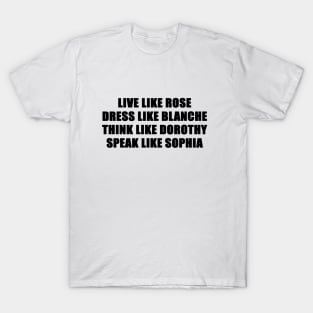 live like the golden girls T-Shirt